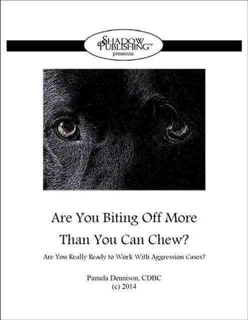 Are You Biting Off More Than You Can Chew?: ARE YOU REALLY READY TO WORK WITH AGGRESSION CASES?