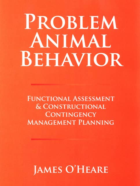 Problem Animal Behavior: Funtional Assessment & Constructional Contingency Management