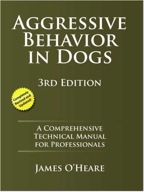 Aggressive Behavior In Dogs: A Comprehensive Technical Manual for Professionals, 3rd Edition