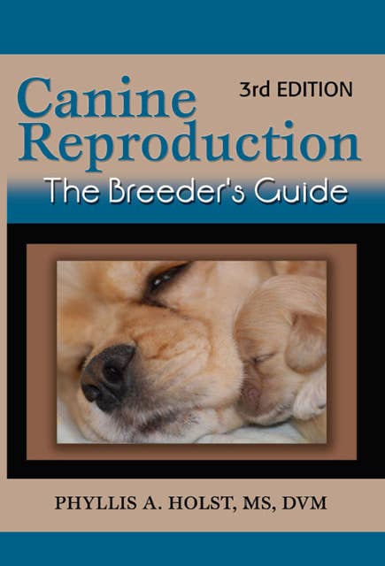 Canine Reproduction: The Breeder's Guide - Revised 3rd Edition