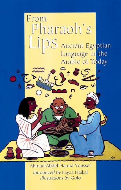 From Pharoah's Lips: Ancient Egyptian Language in the Arabic of Today
