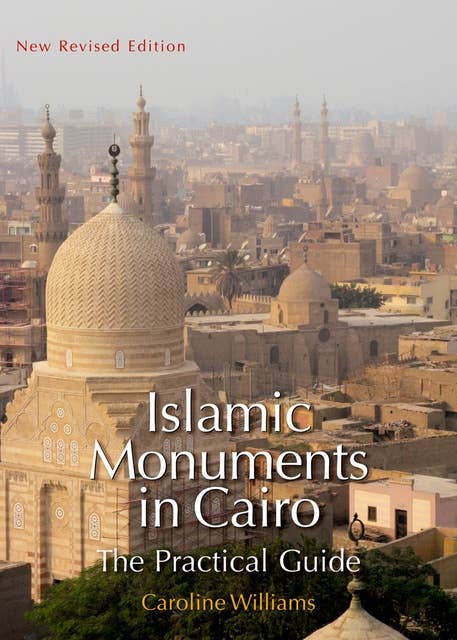 Islamic Monuments in Cairo: The Practical Guide; New Revised Edition