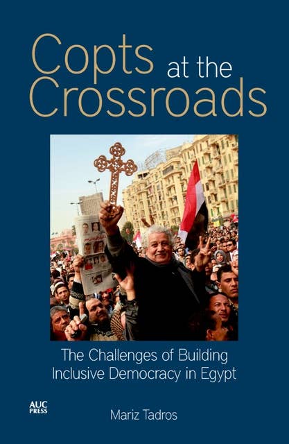 Copts at the Crossroads: The Challenges of Building Inclusive Democracy in Egypt