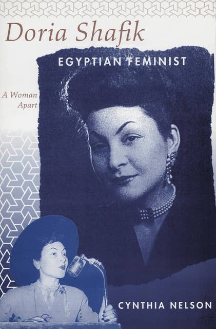 Doria Shafik Egyptian Feminist: A Woman Apart