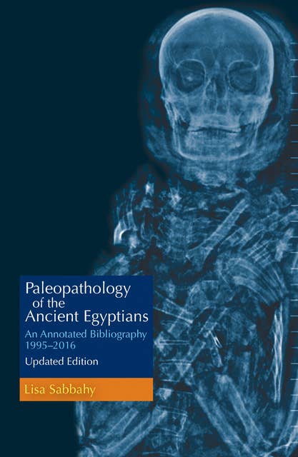 Paleopathology of the Ancient Egyptians: An Annotated Bibliography 1995–2016 Updated Edition