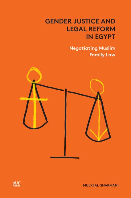Gender Justice and Legal Reform in Egypt: Negotiating Muslim Family Law