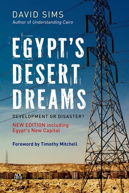 Egypt’s Desert Dreams: Development or Disaster? (New Edition)