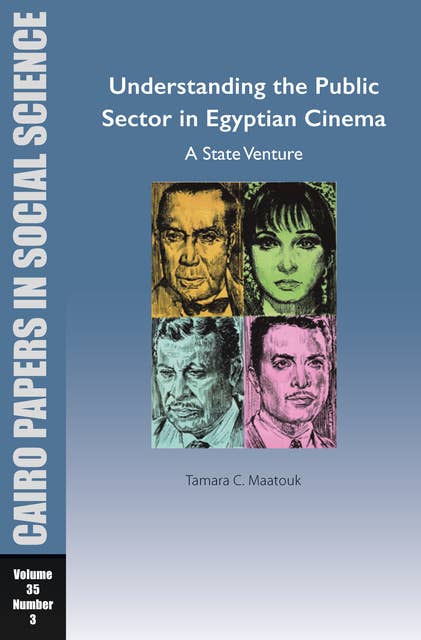 Understanding the Public Sector in Egyptian Cinema: A State Venture Cairo Papers in Social Science Vol. 35, No. 3