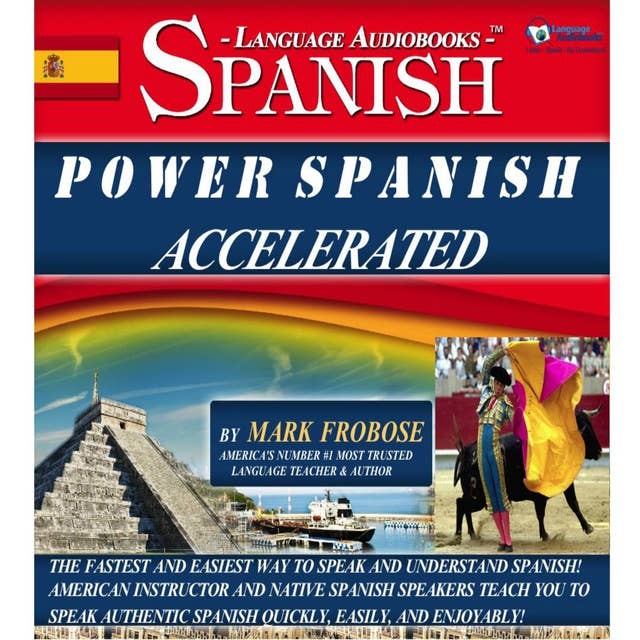 Power Spanish Accelerated: The Fastest and Easiest Way to Speak and Understand Spanish! American Instructor and Native Spanish Speakers Teach You to Speak Authentic Spanish Quickly, Easily, and Enjoyably!