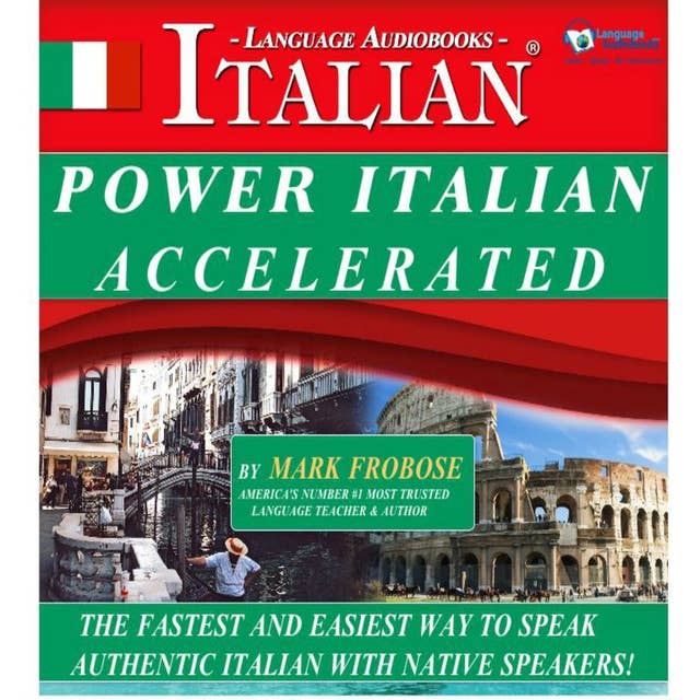 Power Italian Accelerated: The Fastest and Easiest Way to Speak Authentic Italian with Native Speakers!