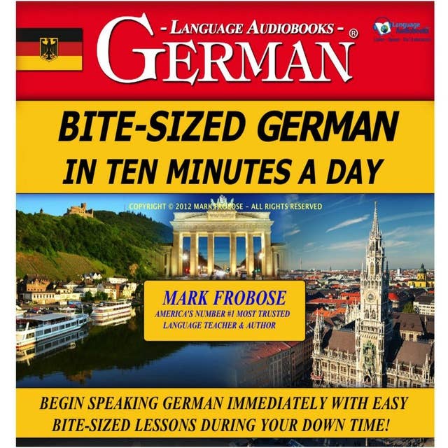 Bite-Sized German in Ten Minutes a Day: Begin Speaking German Immediately with Easy Bite-Sized Lessons During Your Down Time!