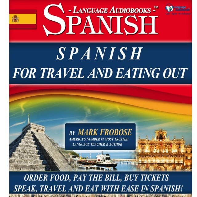 Spanish for Travel and Eating Out: Order Food, Pay the Bill, Buy Tickets | Speak, Travel and Eat with Ease in Spanish!