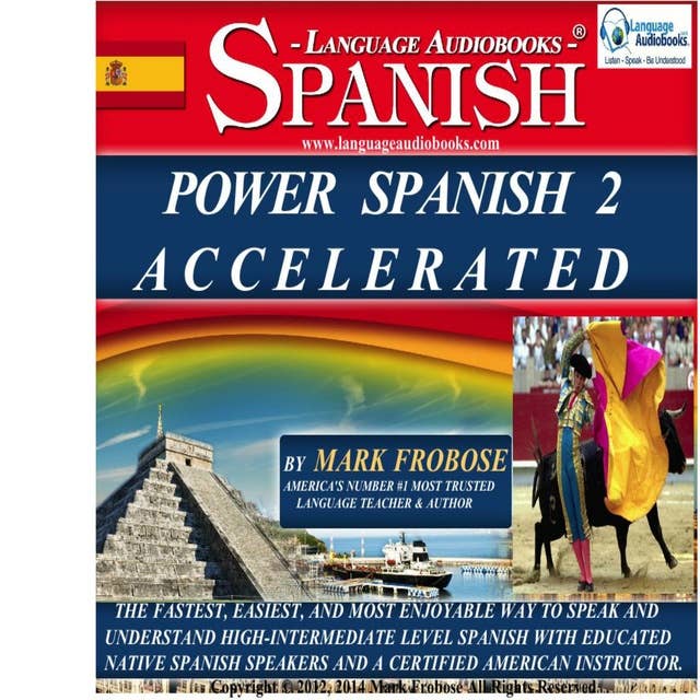 Power Spanish 2 Accelerated: The Fastest, Easiest, and Most Enjoyable Way to Speak and Understand High-Intermediate Level Spanish with Educated Native Speakers and a Certified American Instructor.
