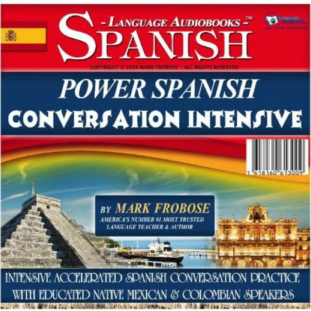 Power Spanish Conversation Intensive: Intensive, Accelerated Spanish Conversation Practice with Educated Native Mexican & Colombian Speakers