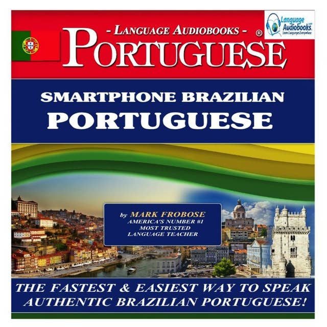 Smartphone Brazilian Portuguese: The Fastest & Easiest Way to Speak Authentic Brazilian Portuguese!