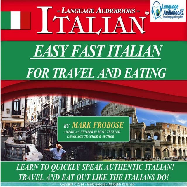 Easy Fast Italian for Travel & Eating: Learn to Quickly Speak Authentic Italian! Travel and Eat Out Like the Italians Do!