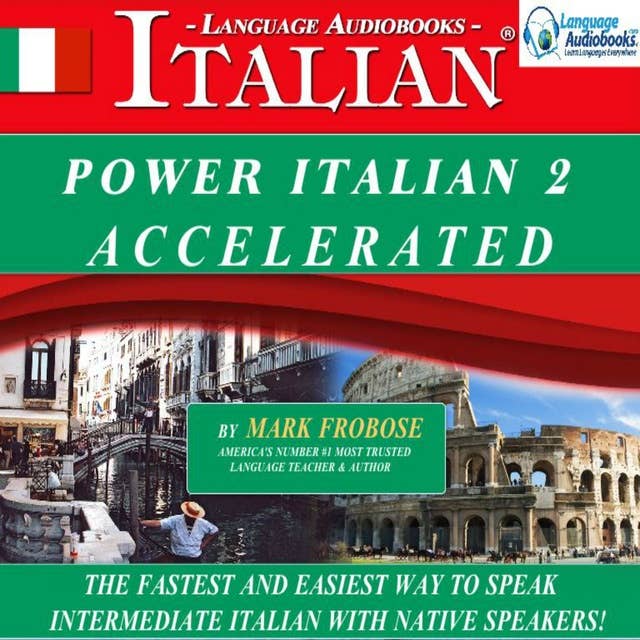 Power Italian 2 Accelerated: The Fastest and Easiest Way to Speak Intermediate Italian with Native Speakers!