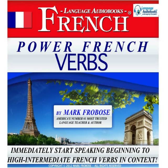 Power French Verbs: Immediately Start Speaking Beginning to High-Intermediate French Verbs in Context!