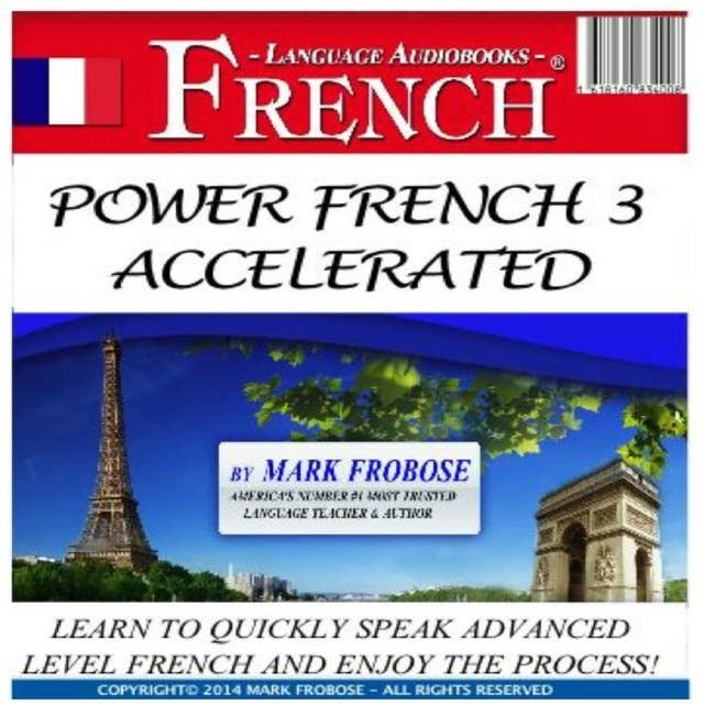 Power French 3 Accelerated: Learn to Quickly Speak Advanced Level French and Enjoy the Process!