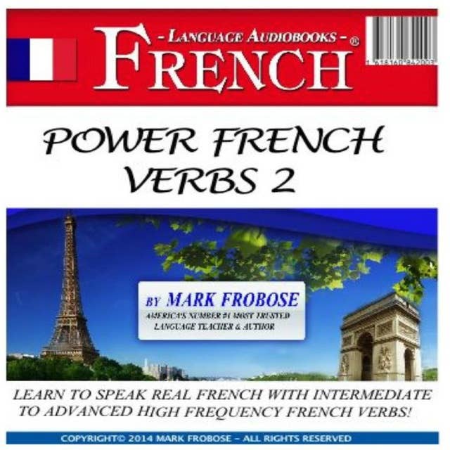 Power French Verbs 2: Learn to Speak Real French with Intermediate to Advanced High Frequency French Verbs!
