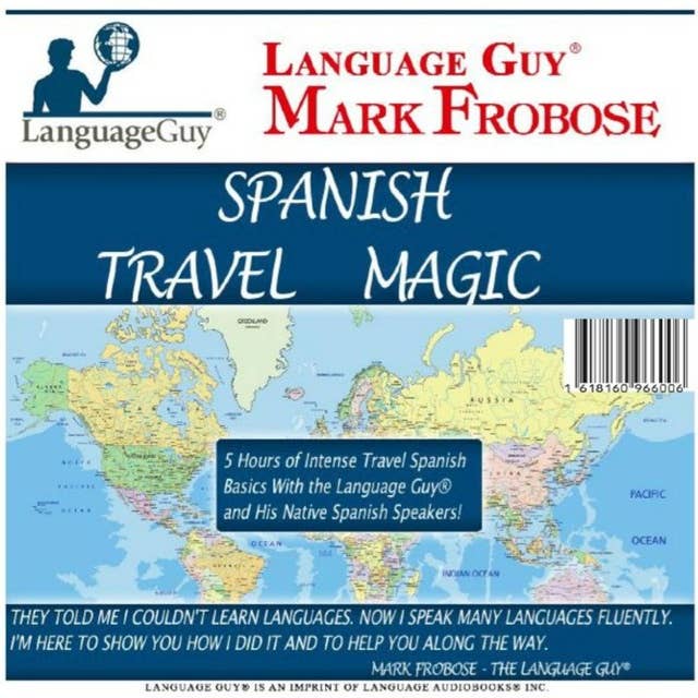 Spanish Travel Magic: 5 Hours of Intense Travel Spanish Basics with The Language Guy® and His Native Spanish Speakers!