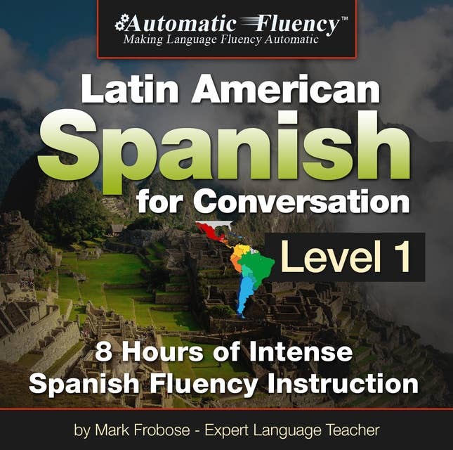Automatic Fluency Latin American Spanish for Conversation: Level 1: 8 Hours of Intense Spanish Fluency Instruction