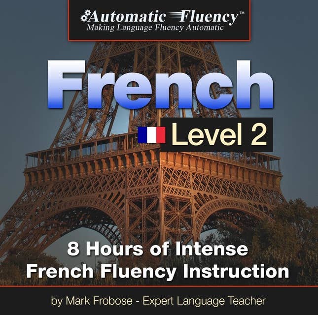Automatic Fluency® French Level 2: 8 Hours of Intense Intermediate French Fluency Instruction