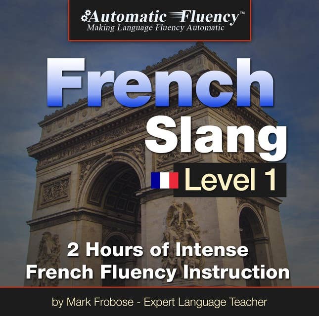 Automatic Fluency French Slang Level 1: 2 Hours of Intense French Fluency Instruction