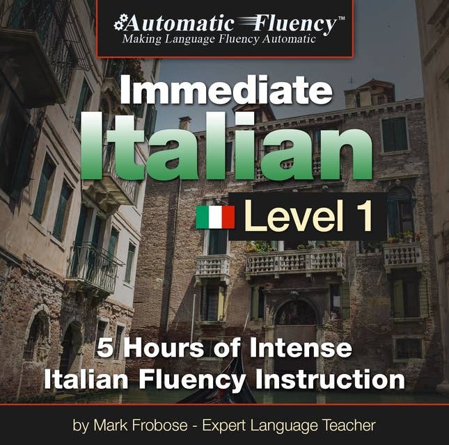 Automatic Fluency® Immediate Italian Level 1: 5 Hours of Intense Italian Fluency Instruction