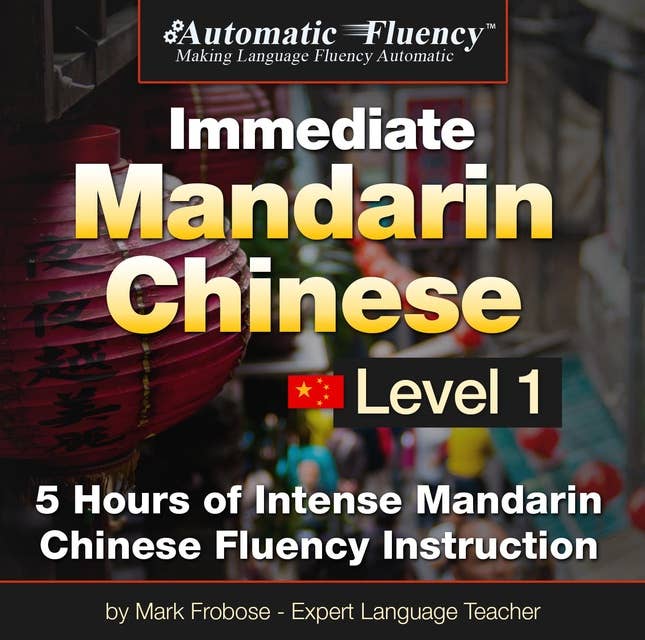 Automatic Fluency® Immediate Mandarin Chinese Level 1: 5 Hours of Intense Chinese Fluency Instruction