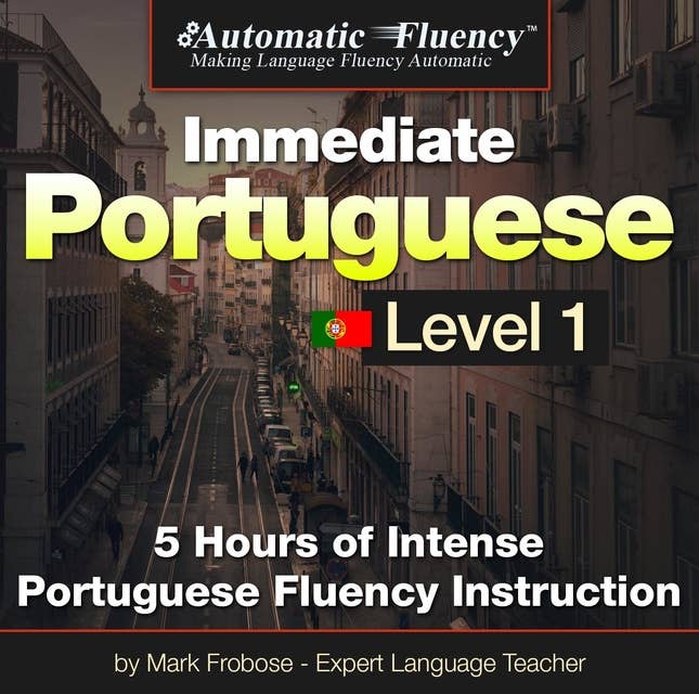 Automatic Fluency® Immediate Brazilian Portuguese Level 1: 5 Hours of Intense Portuguese Fluency Instruction
