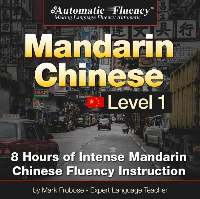 Automatic Fluency® Mandarin Chinese - Level 1: 8 Hours of Intense Mandarin Chinese Fluency Instruction