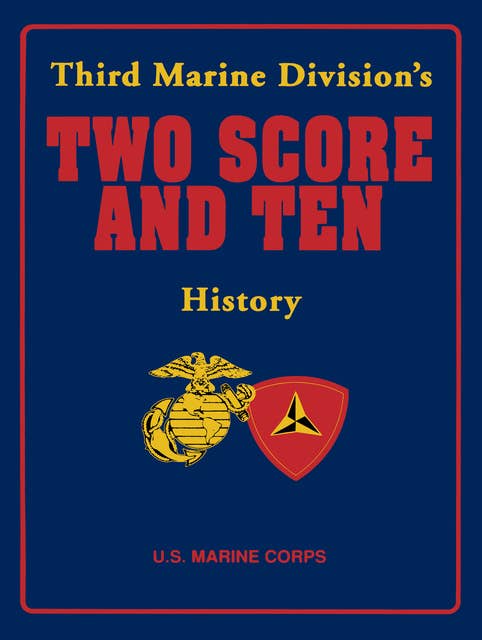 Two Score and Ten: Third Marine Division's History