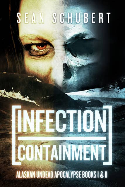 Infection and Containment: Alaskan Undead Apocalypse Books I & II