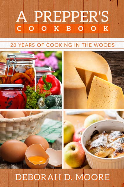 A Prepper's Cookbook: 20 Years of Cooking in the Woods