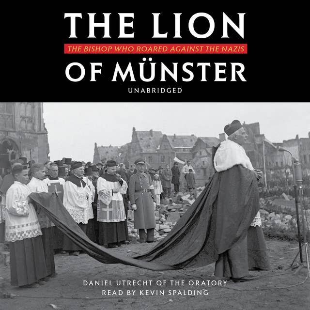 The Lion of Münster: The Bishop Who Roared Against the Nazis