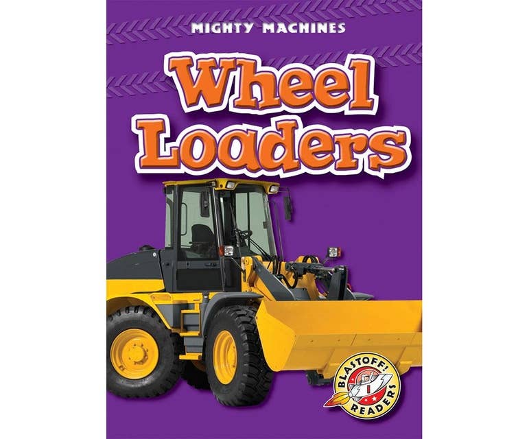 Wheel Loaders: Blastoff! Readers: Level 1