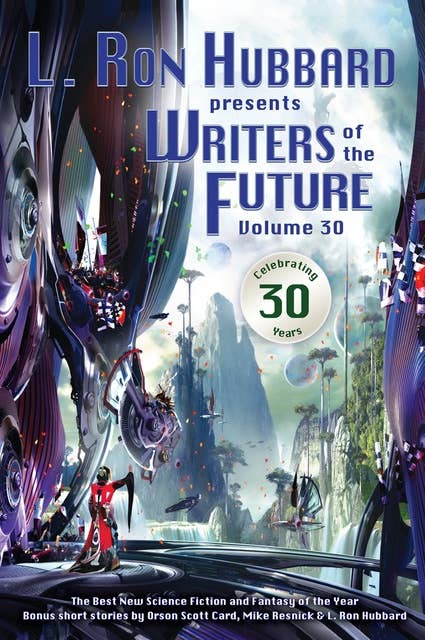 L. Ron Hubbard Presents Writers of the Future Volume 30: The Best New Science Fiction and Fantasy of the Year