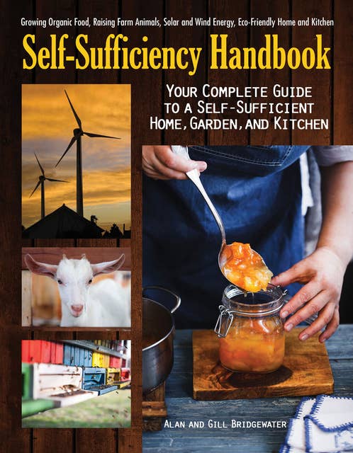 Self-Sufficiency Handbook: Your Complete Guide to a Self-Sufficient Home, Garden, and Kitchen