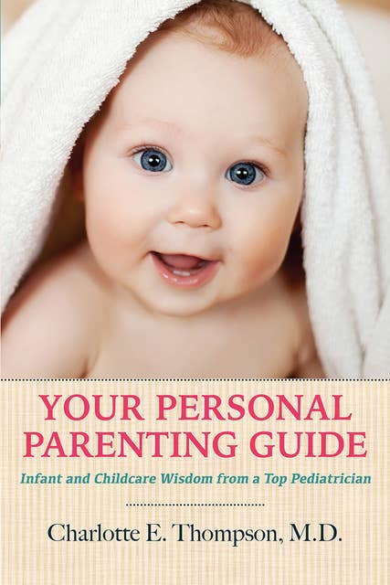 Your Personal Parenting Guide Infant and Childcare Wisdom from a Top Pediatrician