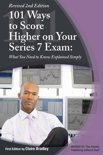 101 Ways to Score Higher on Your Series 7 Exam: What You Need to Know Explained Simply