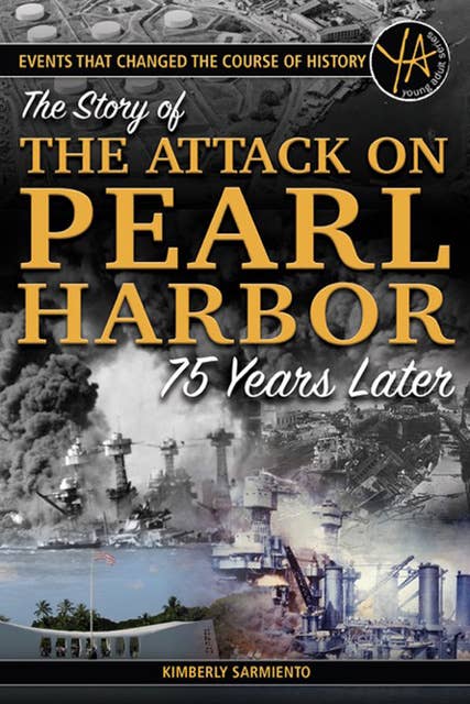 Events That Changed the Course of History: The Story of the Attack on Pearl Harbor 75 Years Later