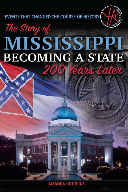 Events that Changed the Course of History: The Story of Mississippi Becoming a State 200 Years Later