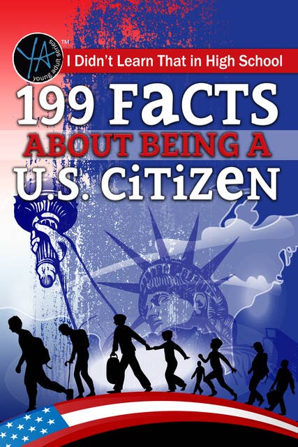 I Didn’t Learn That in High School: 199 Facts About Being a U.S. Citizen
