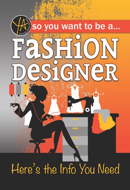 So You Want To … Be a Fashion Designer: Here’s the Info You Need