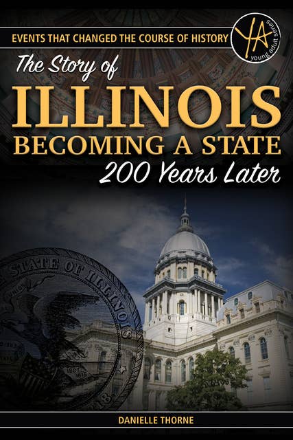 Events That Changed the Course of History The Story of Illinois Becoming a State 200 Years Later