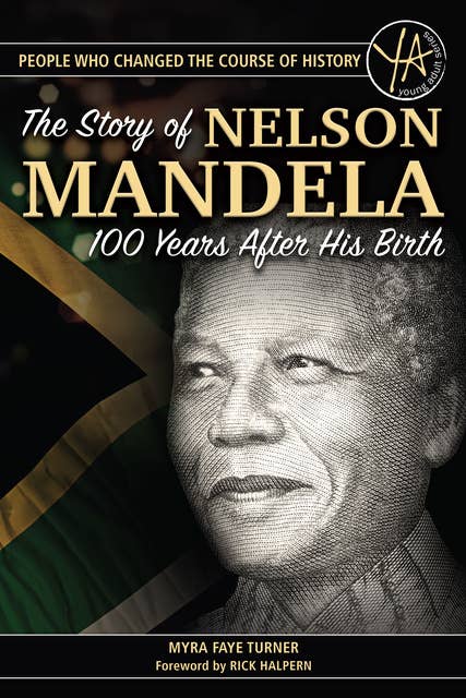 The Story of Nelson Mandela: 100 Years After His Birth