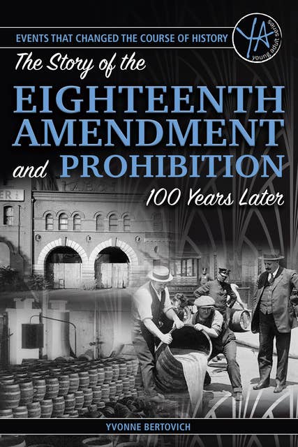 The Story of the Eighteenth Amendment and Prohibition: 100 Years Later
