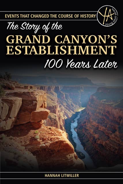 The Story of the Grand Canyon's Establishment: 100 Years Later
