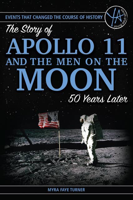 The Story of Apollo 11 and the Men on the Moon: 50 Years Later